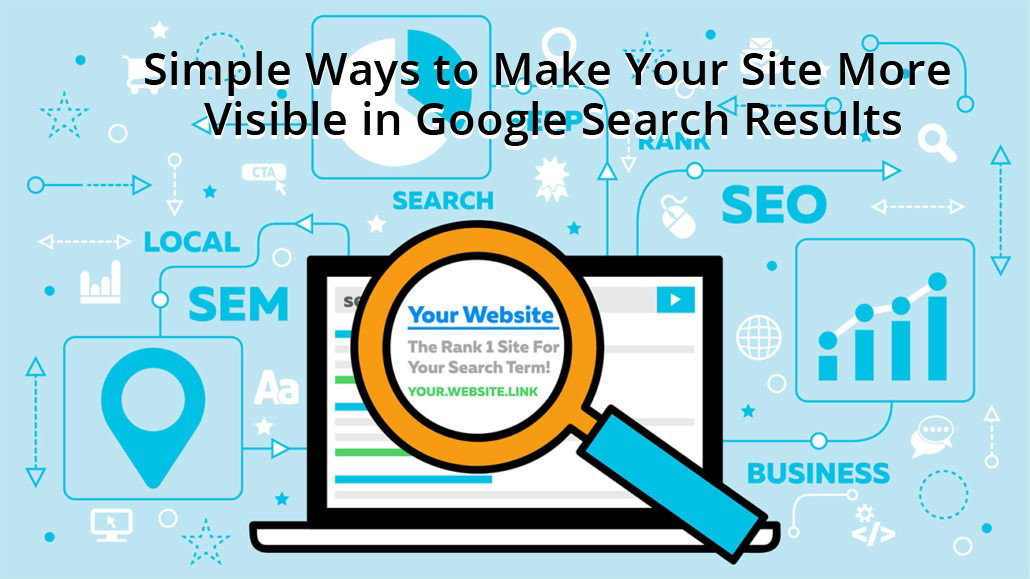 Simple Ways to Make Your Site More Visible in Google Search Results