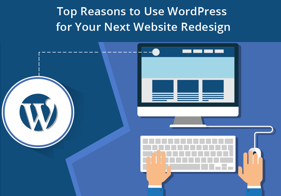 Top Reasons to Use WordPress for Your Next Website Redesign